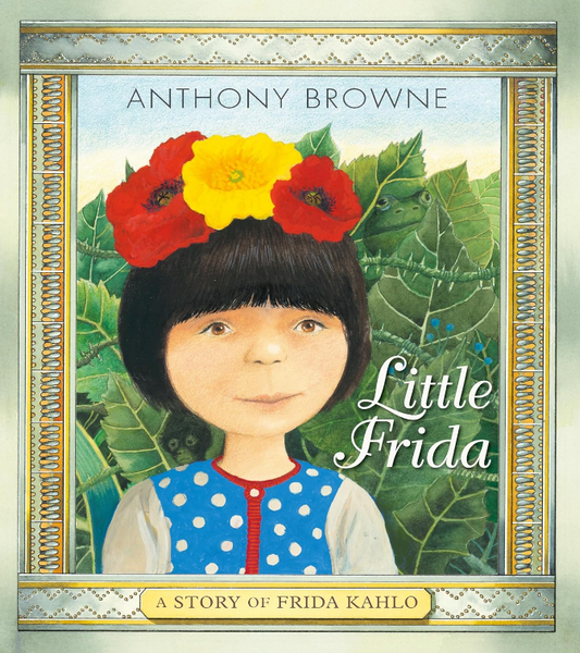Little Frida - A Story of Frida Kahlo by Anthony Browne