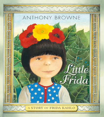 Little Frida - A Story of Frida Kahlo by Anthony Browne