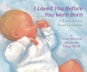 I Loved You Before You were Born  by Anna Bowen